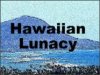 Hawaiian Lunacy