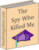 The Spy Who Killed Me